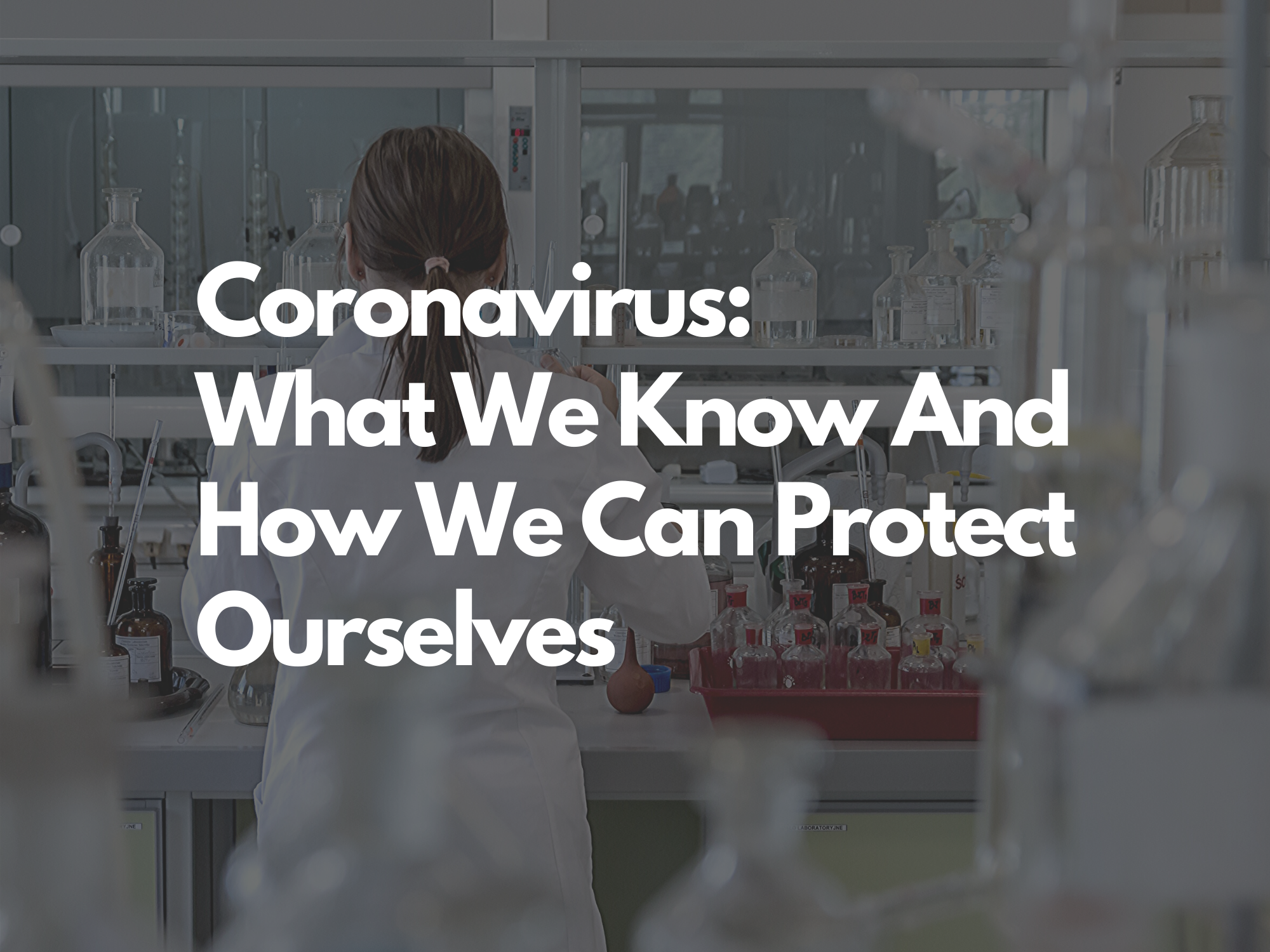 You are currently viewing Coronavirus: What We Know And How We Can Protect Ourselves